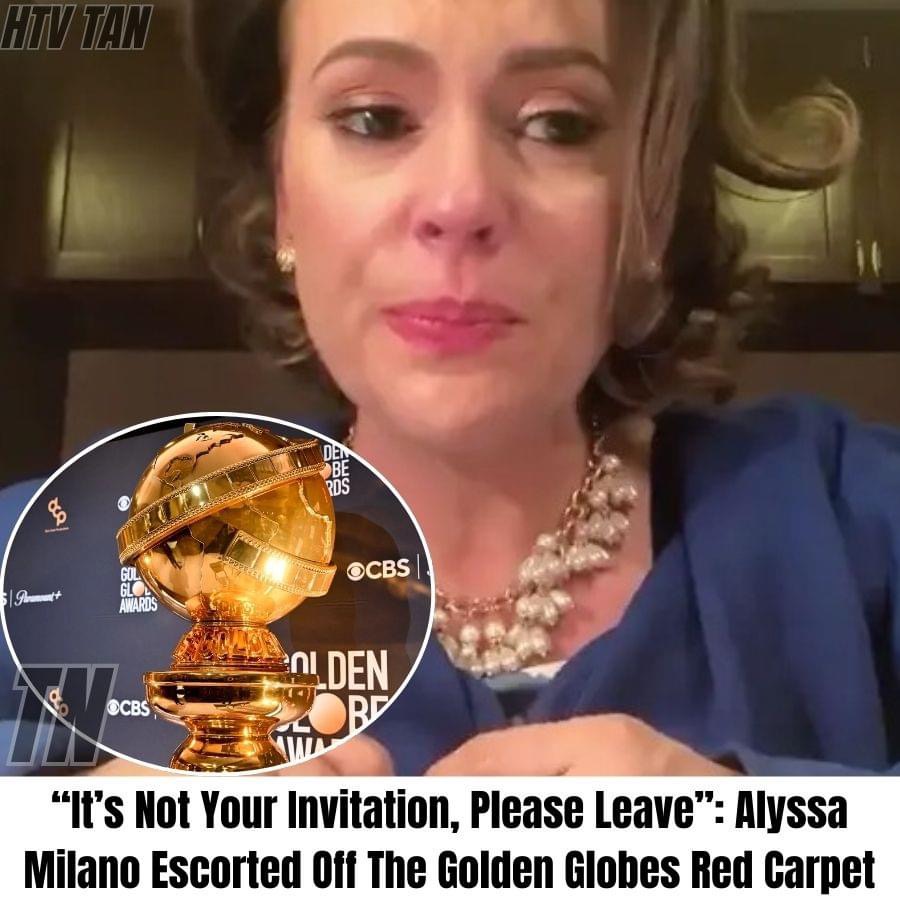 Alyssa Milano Kicked Out Of The Golden Globes Red Carpet, “Your Woke Presence Is Not Welcome Here.”